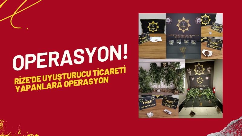 Rize'de Uyuşturucu ticareti yapanlara operasyon