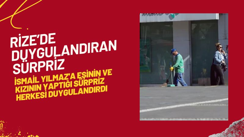 Rize Belediyesi Temizlik görevlisine Ailesinden duygulandıran Sürpriz