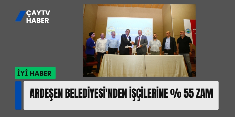 Ardeşen Belediyesi'nden İşçilerine % 55 Zam
