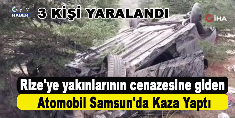 Rizeye Giden aile kaza yaptı , 3 kişi yaralandı