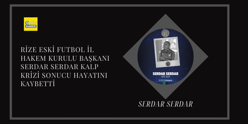 Rize Eski Futbol İl Hakem Kurulu Başkanı Serdar Serdar Kalp Krizi Sonucu Hayatını Kaybetti