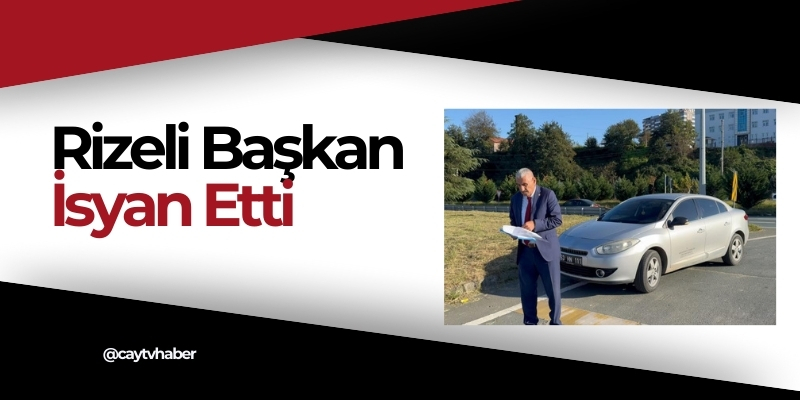 Rizeli başkan isyan etti