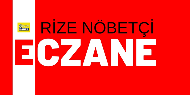 Rize Nöbetçi Eczane , Rize Nöbetçi Eczane Listesi