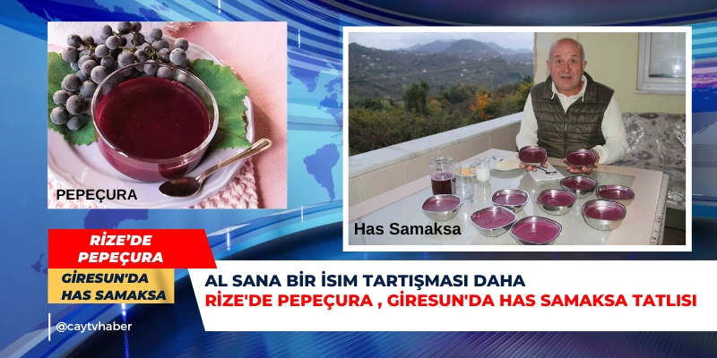 Al Sana Bir İsim Tartışması daha . Rize'de Pepeçura , Giresun'da Has Samaksa tatlısı