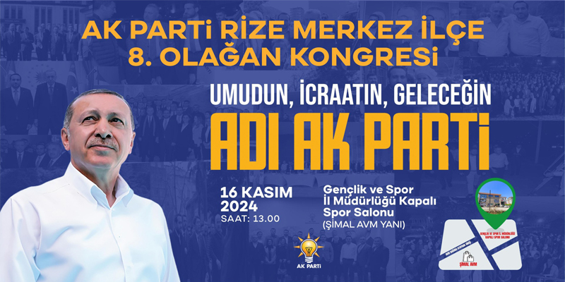 AK Parti Rize Merkez İlçe Kongresi Heyecanı Başlıyor