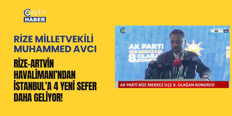 Rize Milletvekili Muhammed Avcı’dan Müjde: Rize-Artvin Havalimanı’ndan İstanbul’a 4 Yeni Sefer Daha Geliyor!
