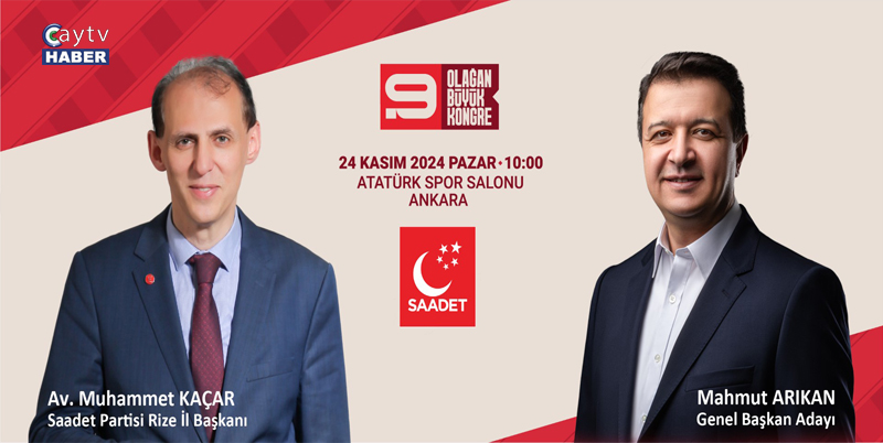 Saadet Partisi Rize İl Başkanı Muhammet Kaçar'dan Genel Başkanlık Açıklaması