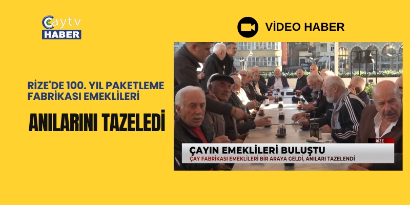 Rize'de 100. Yıl Paketleme Fabrikası Emeklileri Anılarını Tazeledi
