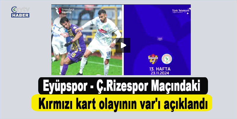 Eyüpspor - Ç.Rizespor maçındaki kırmızı kart olayının var'ı açıklandı