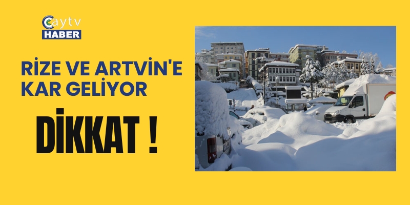 Rize ve Artvin'e kar geliyor, Dikkat !