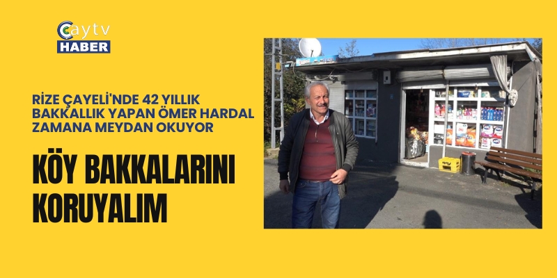 Rize Çayeli'nde 42 Yıllık bakkallık yapan Ömer hardal zamana meydan okuyor