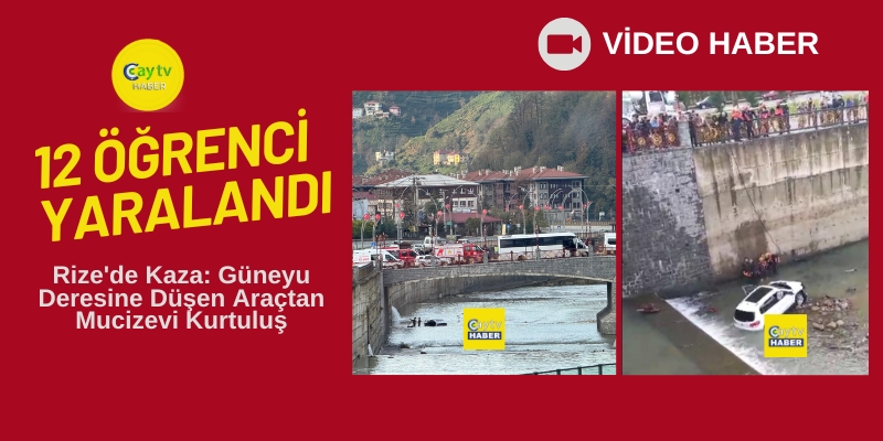 Rize'de Kaza: Güneyu Deresine Düşen Araçtan Mucizevi Kurtuluş