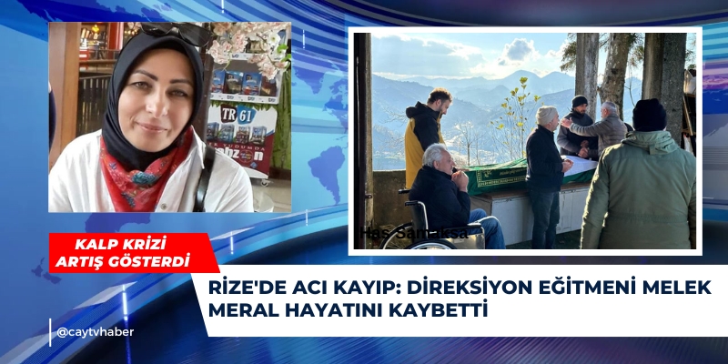 Rize'de Acı Kayıp: Direksiyon Eğitmeni Melek Meral Hayatını Kaybetti