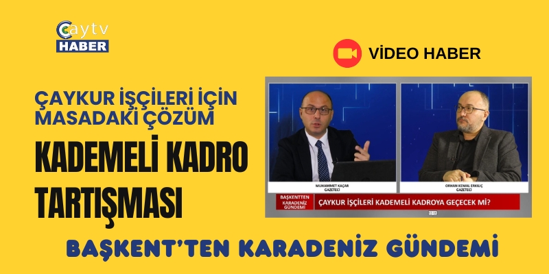 Çaykur İşçileri İçin Masadaki Çözüm: Kademeli Kadro Tartışması