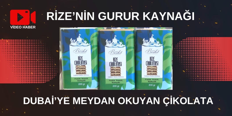 Rize’nin Gurur Kaynağı: Dubai’ye Meydan Okuyan Çikolata