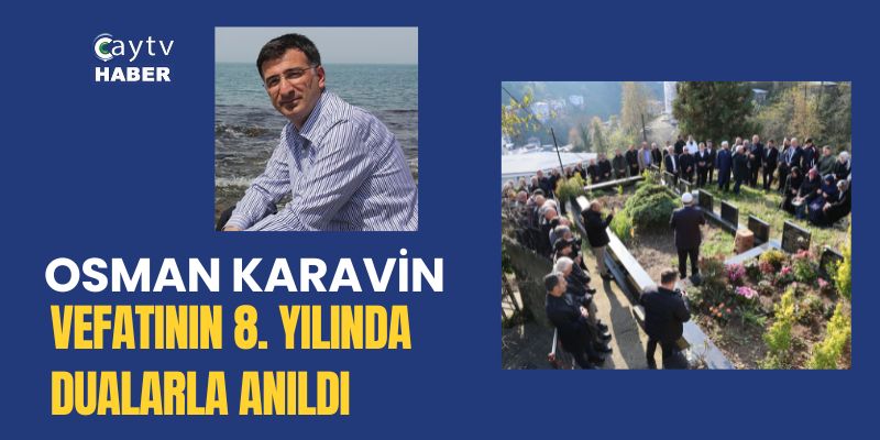 OSMAN KARAVİN, VEFATININ 8. YILINDA DUALARLA ANILDI