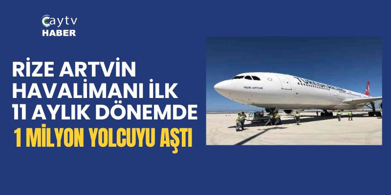 RİZE ARTİN HAVALİMANI İLK 11 AYLIK DÖNEMDE 1 MİLYON YOLCUYU AŞTI