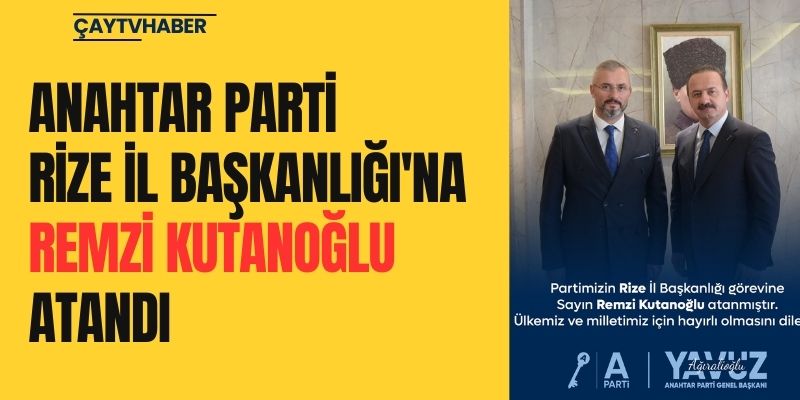 Anahtar Parti Rize İl Başkanlığı'na Remzi Kutanoğlu Atandı