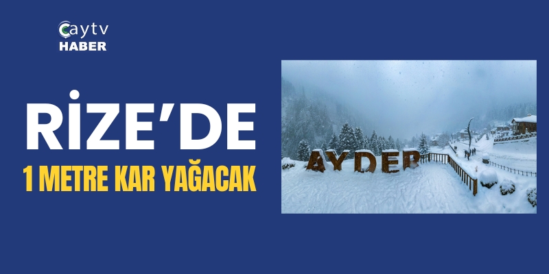 Rize'de 1 metre kar yağacak