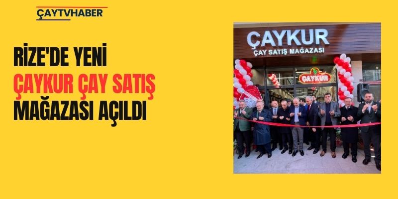 Rize'de Yeni ÇAYKUR Çay Satış Mağazası Açıldı