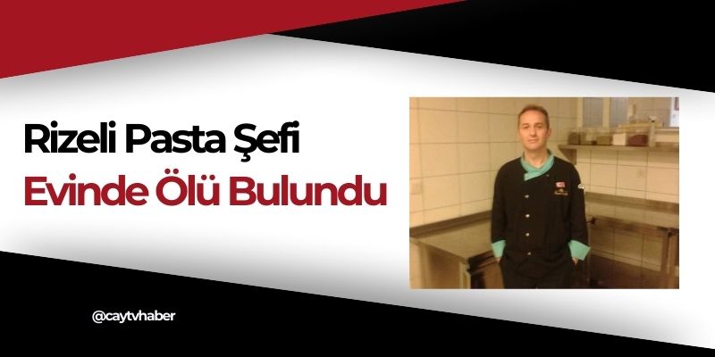 Rizeli Pasta Şefi Evinde Ölü Bulundu