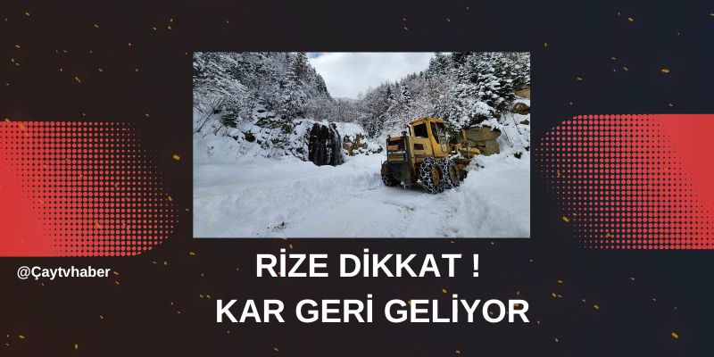 Rize Dikkat ! Kar geri geliyor