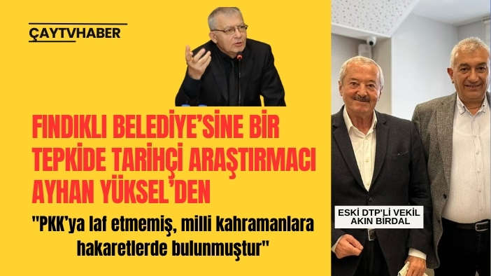Tarihçi Araştırmacı Ayhan Yüksel’den Rize Fındıklı Belediyesi'nin CHP sempozyumuna tepki