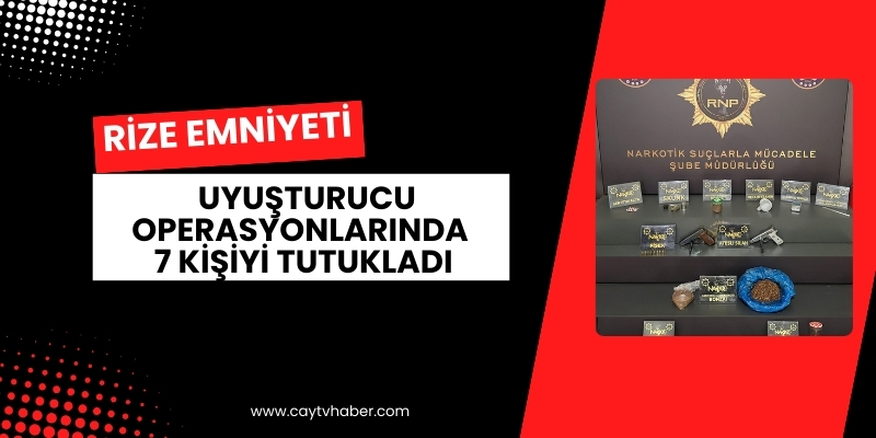 Rize Emniyeti Uyuşturucu Operasyonlarında 7 Kişiyi Tutukladı