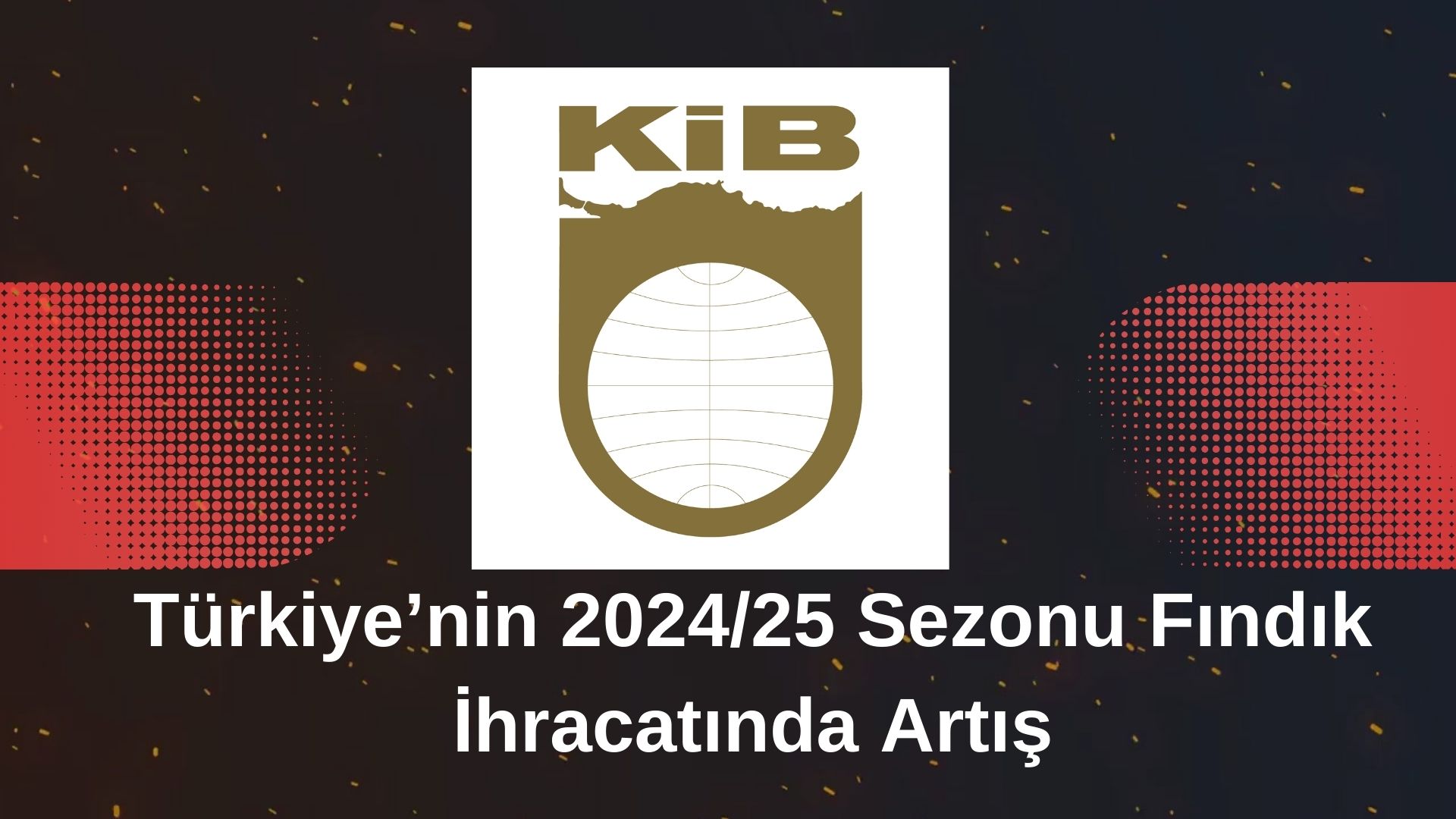 Türkiye’nin 2024/25 Sezonu Fındık İhracatında Artış