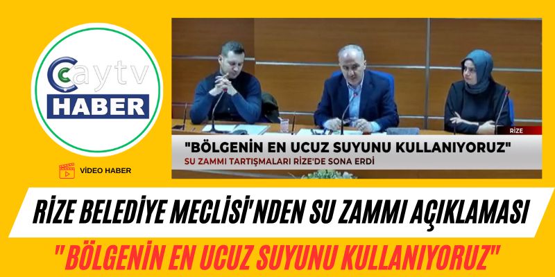 Rize Belediye Meclisi'nden Su Zammı Açıklaması: "Bölgenin En Ucuz Suyunu Kullanıyoruz"