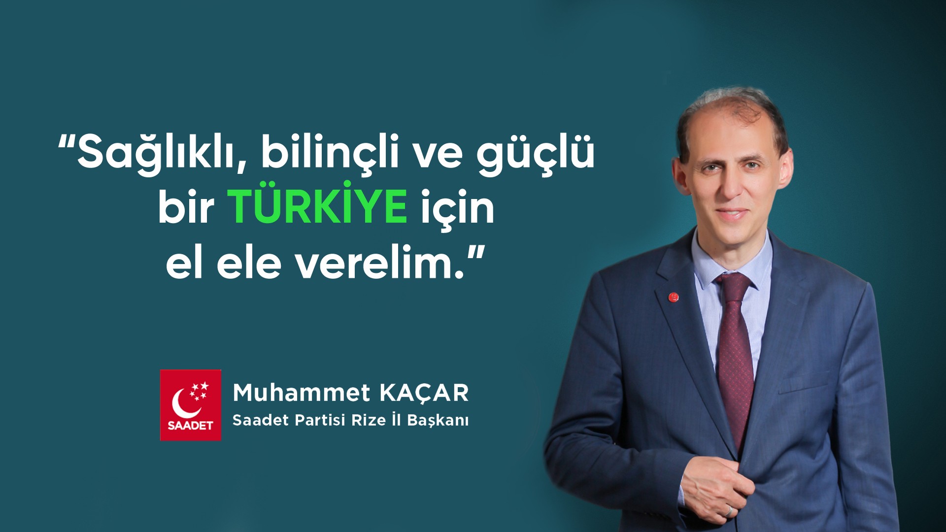 Saadet Partisi Rize İl Başkanı Av. Muhammet KAÇAR; Sağlıklı, bilinçli ve güçlü bir Türkiye için el ele verelim.