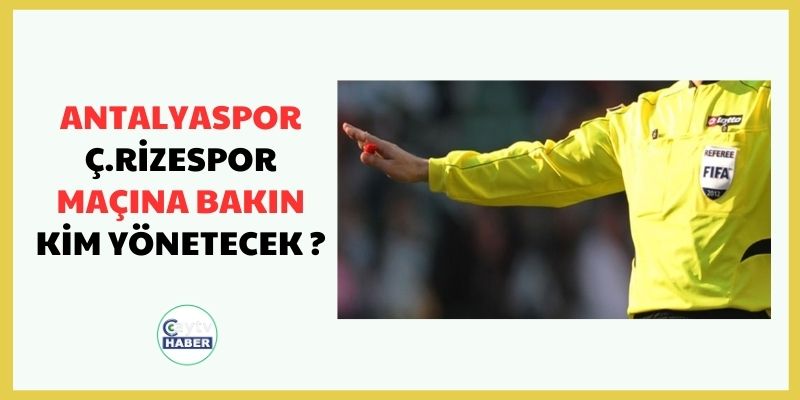 ANTALYASPOR - Ç.RİZESPOR MAÇINA BAKIN KİM YÖNETECEK ?