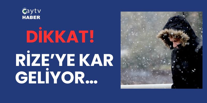 Rize’ye Kar Geliyor… Dikkat!
