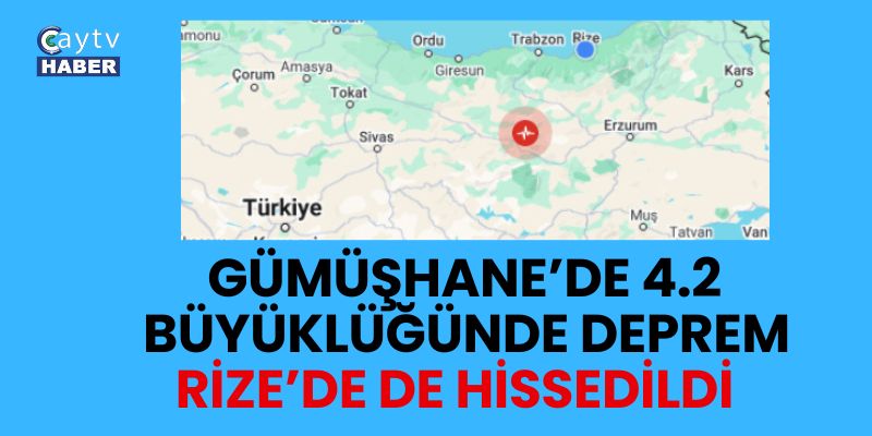 Gümüşhane’de 4.2 Büyüklüğünde Deprem: Rize’de de Hissedildi