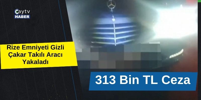 Rize Emniyeti Gizli Çakar Takılı Aracı Yakaladı: 313 Bin TL Ceza