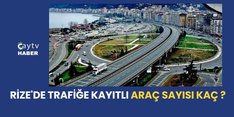 Rize'de Trafiğe Kayıtlı Araç Sayısı 100 Bini Aştı