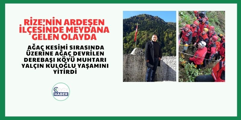 Rize'de Ağaç Kesimi Sırasında Üzerine Ağaç Devrilen Muhtar Hayatını Kaybetti