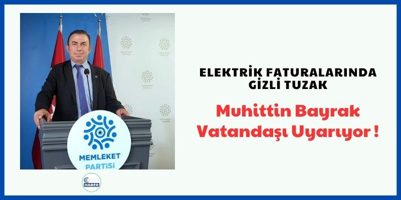 Elektrik Faturalarında Gizli Tuzak: Muhittin Bayrak Vatandaşı Uyarıyor!