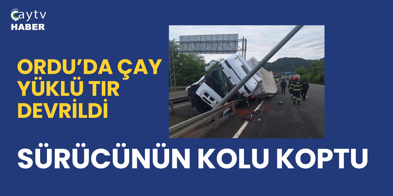 Ünye’de Tır Kazası: Sürücü Kolunu Kaybetti
