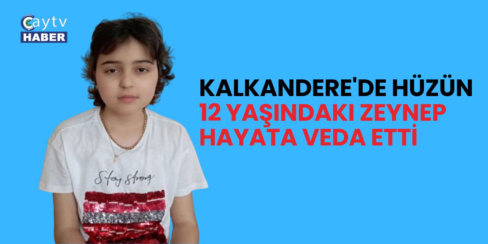 Kalkandere'de Hüzün: 12 Yaşındaki Zeynep Hayata Veda Etti