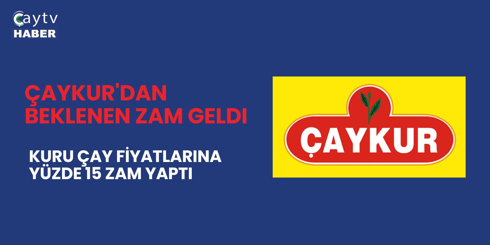 ÇAYKUR'dan beklenen zam geldi , Kuru Çay Fiyatlarına Yüzde 15 Zam Yaptı