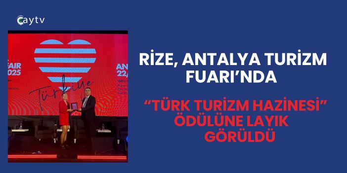 Rize, Antalya Turizm Fuarı’nda “Türk Turizm Hazinesi” Ödülüne Layık Görüldü