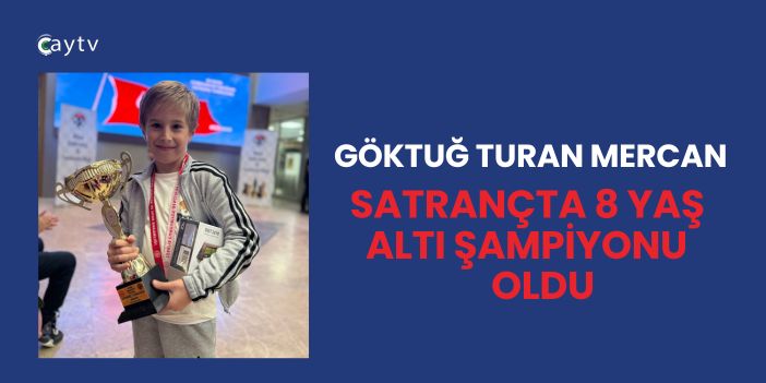 Göktuğ Turan Mercan Satrançta 8 Yaş Altı Şampiyonu Oldu