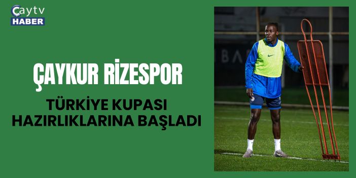 Çaykur Rizespor, Türkiye Kupası hazırlıklarına başladı