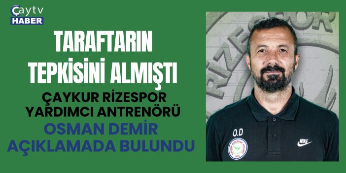Çaykur Rizespor yardımcı antrenörü Osman Demir açıklamada bulundu