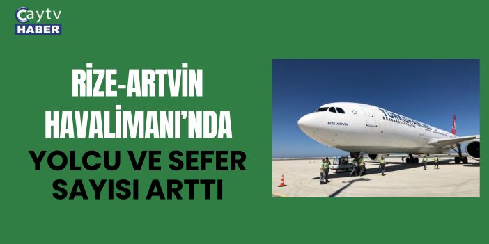 Rize-Artvin Havalimanı’nda Yolcu ve Sefer Sayısı Arttı