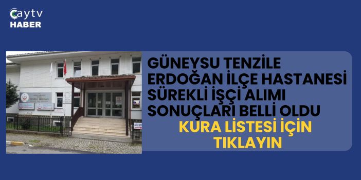 Güneysu Tenzile Erdoğan İlçe Hastanesi Sürekli İşçi Alımı Sonuçları Belli Oldu