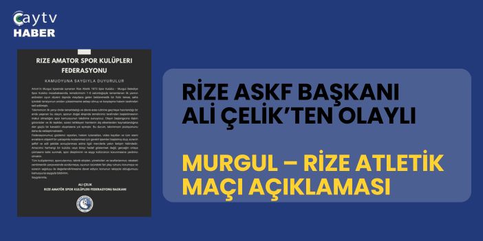 Rize ASKF Başkanı Ali Çelik’ten Olaylı Murgul – Rize Atletik Maçı Açıklaması
