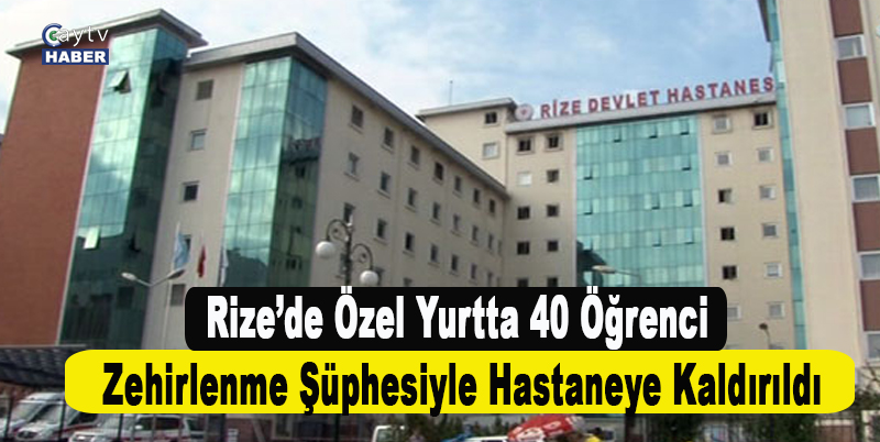 Rize’de Özel Yurtta 40 Öğrenci Zehirlenme Şüphesiyle Hastaneye Kaldırıldı