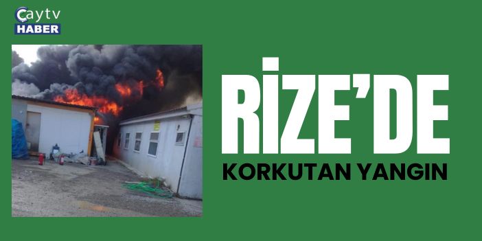 Rize'de Korkutan yangın